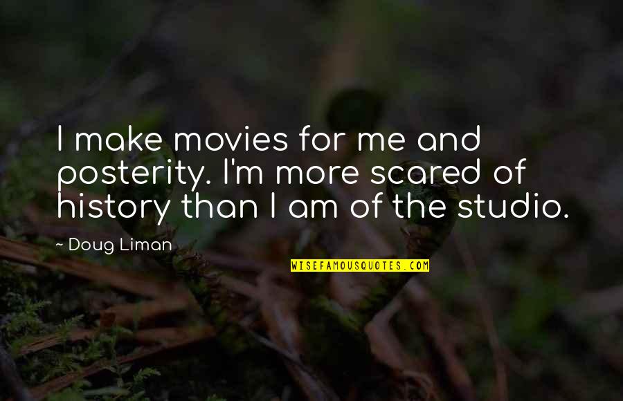 Life Being Hard Sometimes Quotes By Doug Liman: I make movies for me and posterity. I'm Life Being Hard Sometimes Quotes By Doug Liman: I make movies for me and posterity. I'm