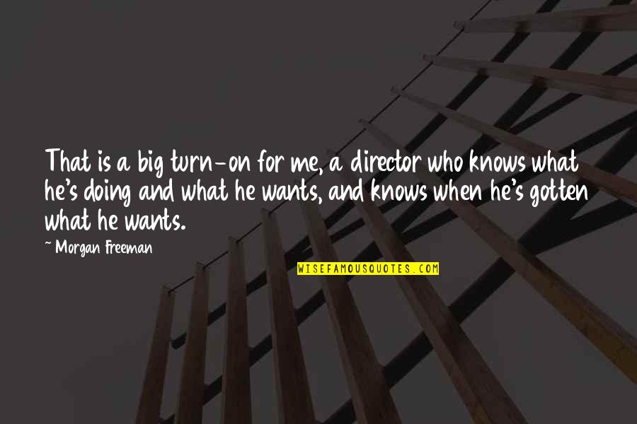 Life Being Hard Sometimes Quotes By Morgan Freeman: That is a big turn-on for me, a Life Being Hard Sometimes Quotes By Morgan Freeman: That is a big turn-on for me, a
