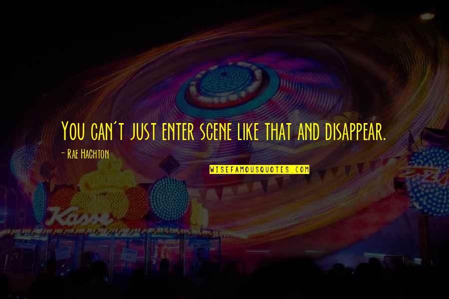 Life Being Hard Sometimes Quotes By Rae Hachton: You can't just enter scene like that and Life Being Hard Sometimes Quotes By Rae Hachton: You can't just enter scene like that and