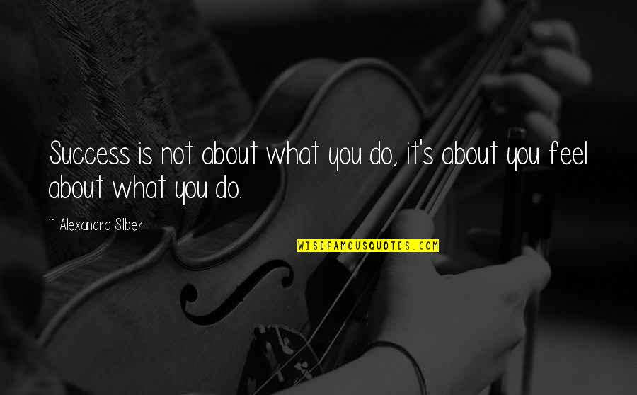 Life Being Hazy Quotes By Alexandra Silber: Success is not about what you do, it's Life Being Hazy Quotes By Alexandra Silber: Success is not about what you do, it's