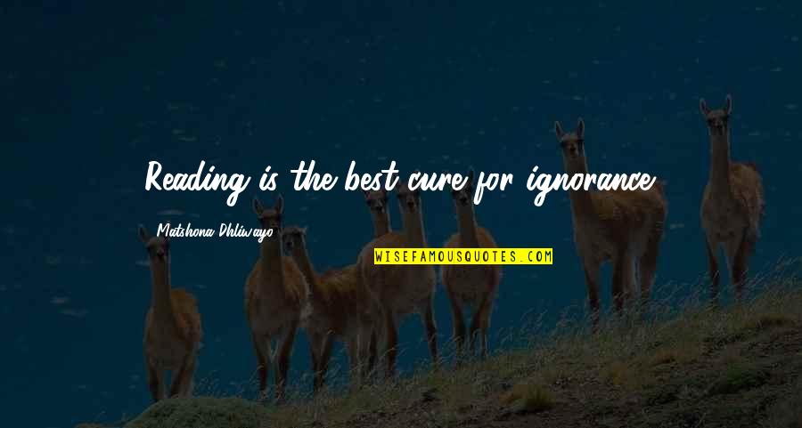 Life Being Like A Chess Game Quotes By Matshona Dhliwayo: Reading is the best cure for ignorance.