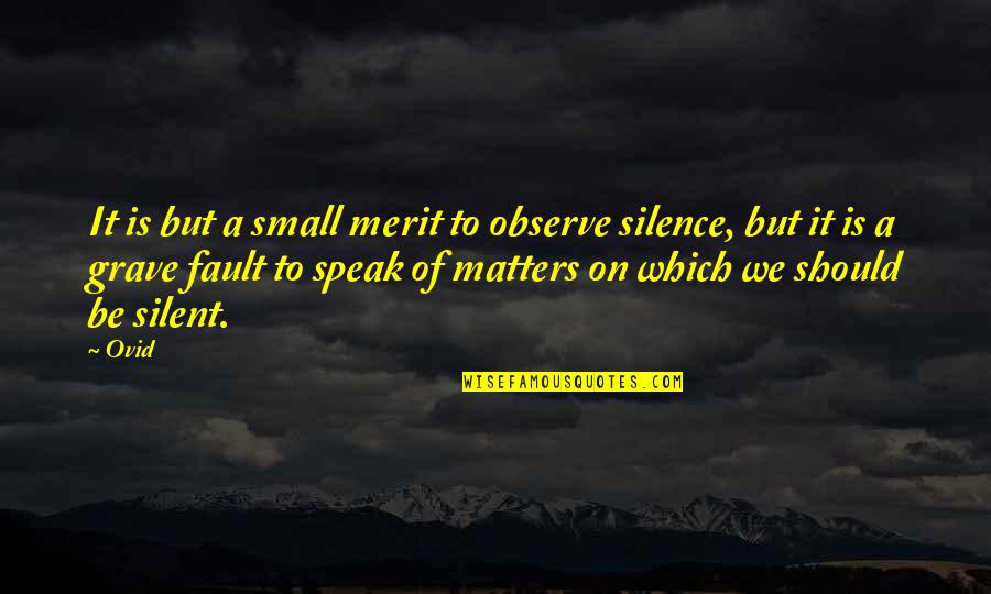 Life Being Like A Roller Coaster Quotes By Ovid: It is but a small merit to observe