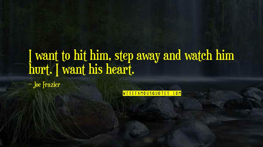 Life Being Made Up Of Moments Quotes By Joe Frazier: I want to hit him, step away and