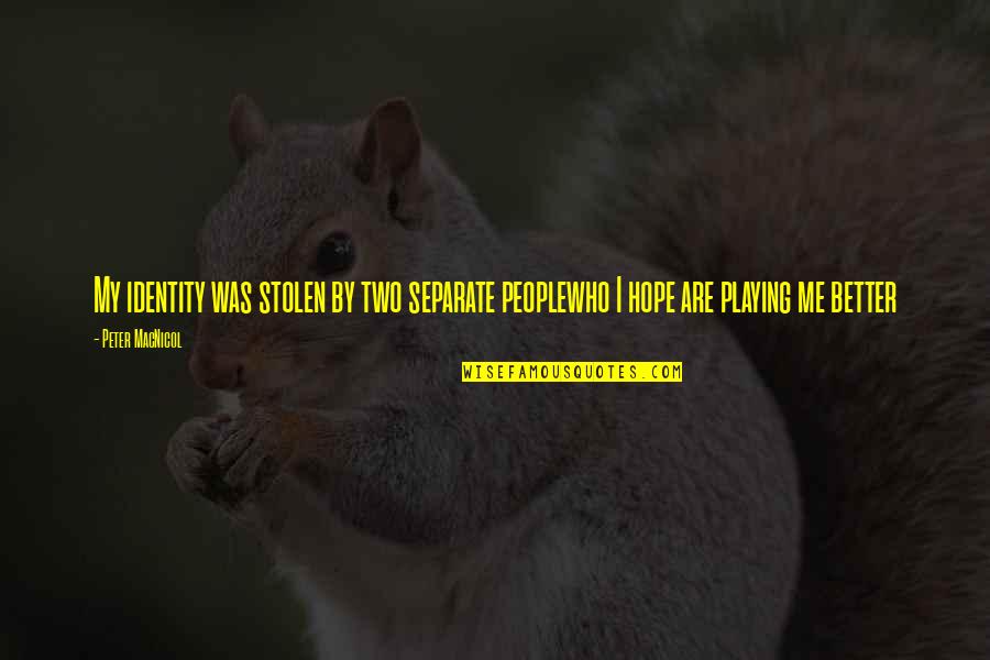 Life Being Made Up Of Moments Quotes By Peter MacNicol: My identity was stolen by two separate peoplewho