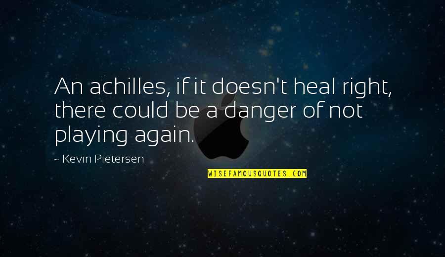 Life Being Meaningless Quotes By Kevin Pietersen: An achilles, if it doesn't heal right, there