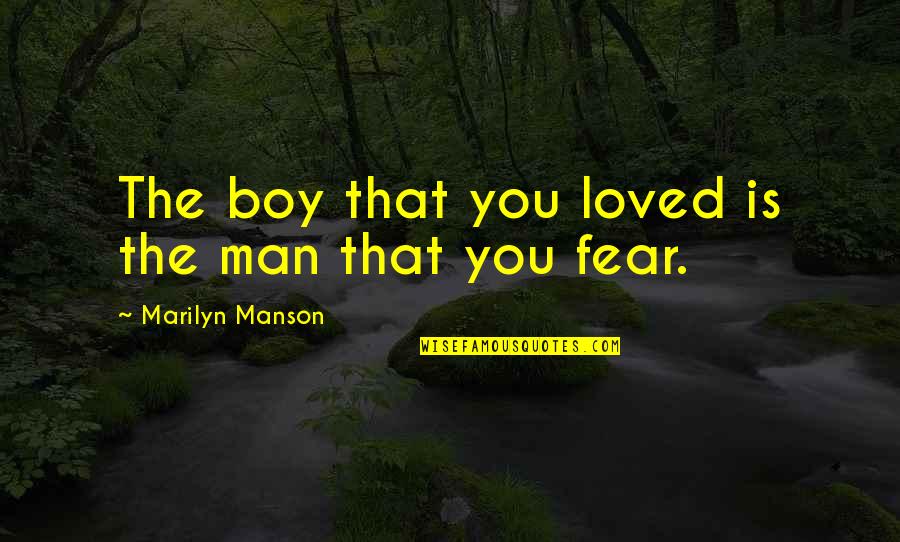 Life Being Meaningless Quotes By Marilyn Manson: The boy that you loved is the man