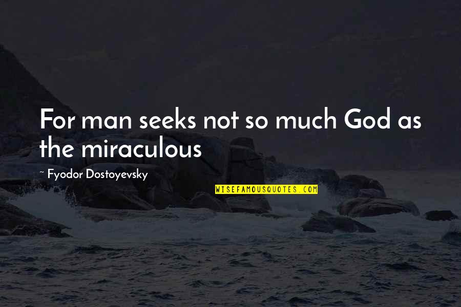 Life Being Measured Quotes By Fyodor Dostoyevsky: For man seeks not so much God as