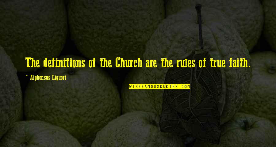 Life Being More Than Money Quotes By Alphonsus Liguori: The definitions of the Church are the rules Life Being More Than Money Quotes By Alphonsus Liguori: The definitions of the Church are the rules