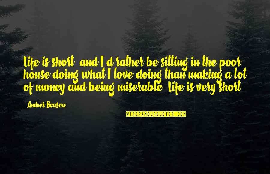 Life Being More Than Money Quotes By Amber Benson: Life is short, and I'd rather be sitting Life Being More Than Money Quotes By Amber Benson: Life is short, and I'd rather be sitting