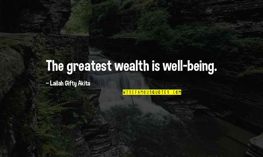 Life Being More Than Money Quotes By Lailah Gifty Akita: The greatest wealth is well-being. Life Being More Than Money Quotes By Lailah Gifty Akita: The greatest wealth is well-being.