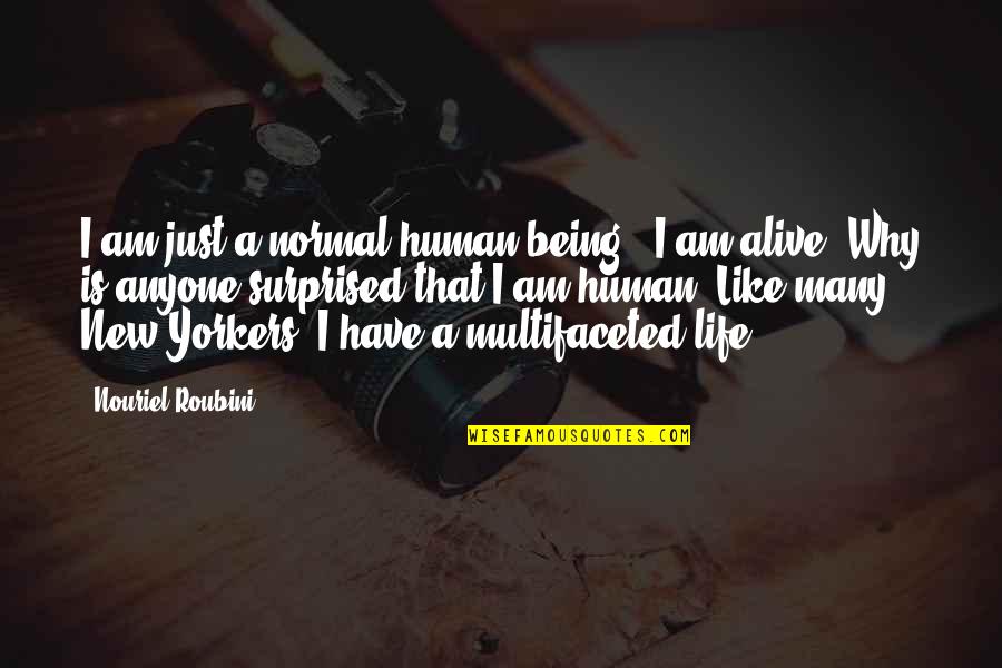 Life Being Normal Quotes By Nouriel Roubini: I am just a normal human being - Life Being Normal Quotes By Nouriel Roubini: I am just a normal human being -
