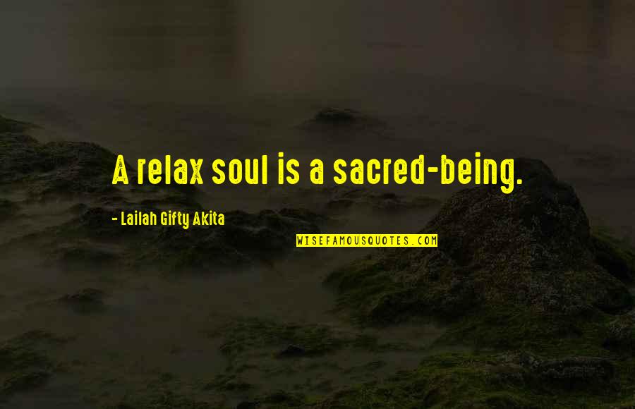 Life Being Sacred Quotes By Lailah Gifty Akita: A relax soul is a sacred-being.