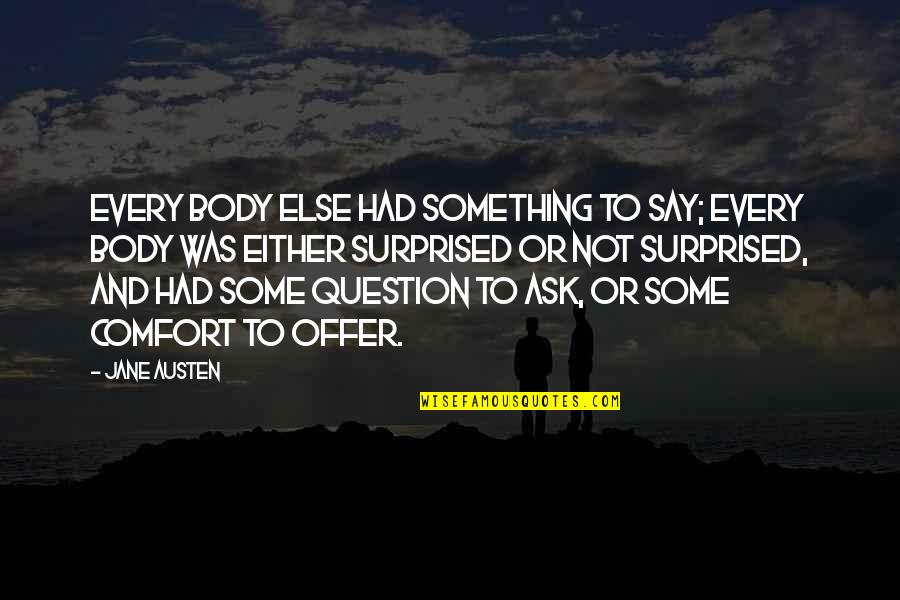 Life Being Short Quotes By Jane Austen: Every body else had something to say; every