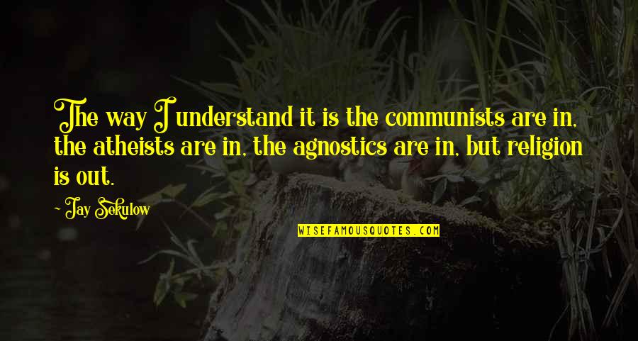 Life Being So Confusing Quotes By Jay Sekulow: The way I understand it is the communists