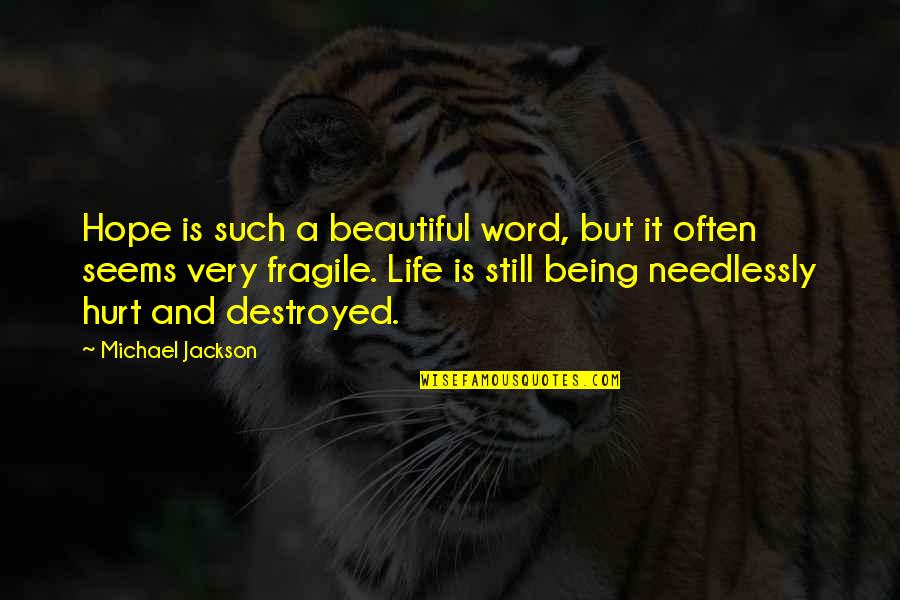 Life Being So Fragile Quotes By Michael Jackson: Hope is such a beautiful word, but it