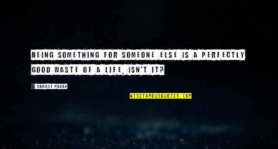 Life Being So Good Quotes By Camille Pagan: Being something for someone else is a perfectly