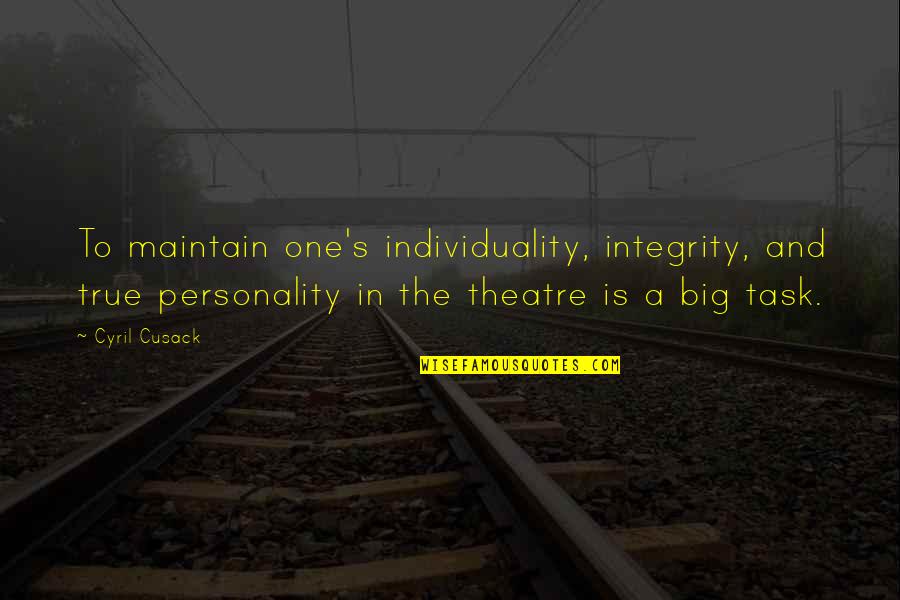 Life Being Taken For Granted Quotes By Cyril Cusack: To maintain one's individuality, integrity, and true personality