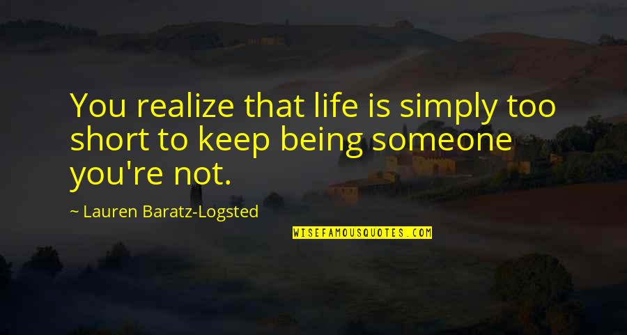 Life Being To Short Quotes By Lauren Baratz-Logsted: You realize that life is simply too short Life Being To Short Quotes By Lauren Baratz-Logsted: You realize that life is simply too short