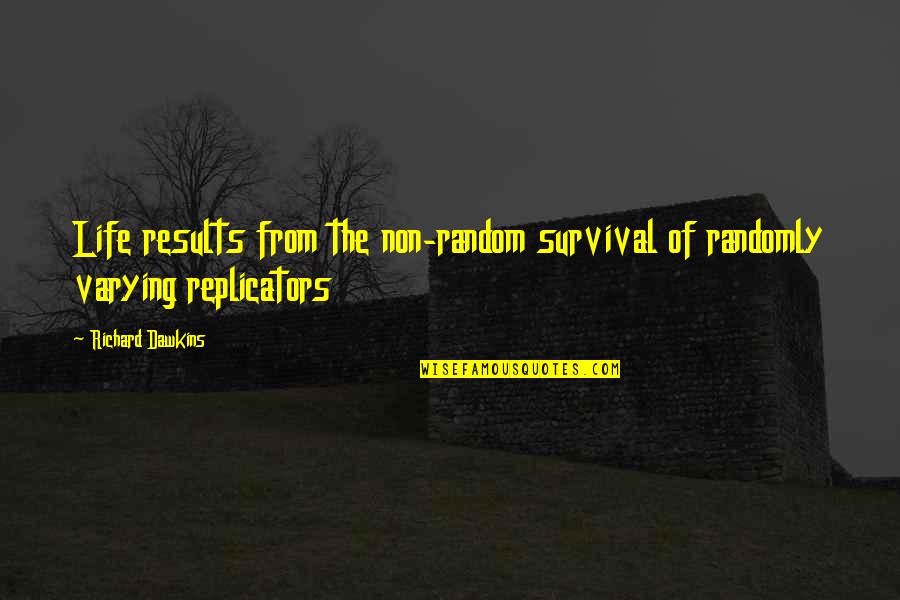 Life Being Too Short And Love Quotes By Richard Dawkins: Life results from the non-random survival of randomly