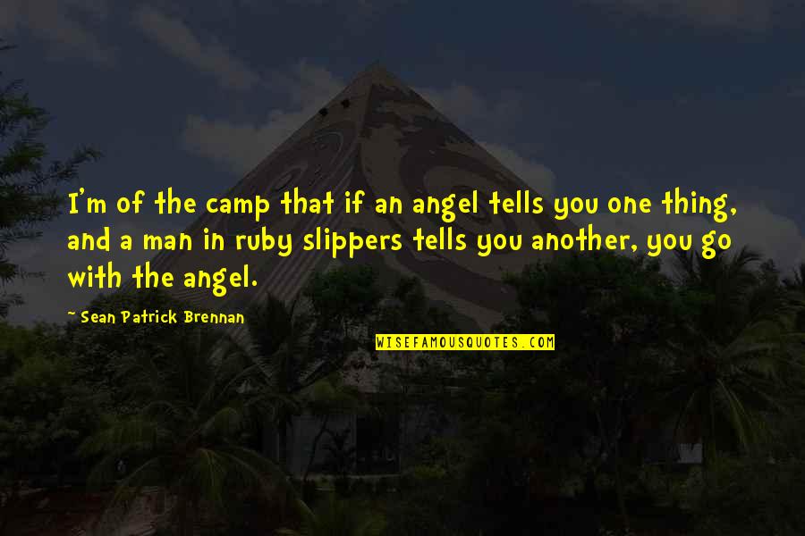 Life Being Too Short For Drama Quotes By Sean Patrick Brennan: I'm of the camp that if an angel Life Being Too Short For Drama Quotes By Sean Patrick Brennan: I'm of the camp that if an angel