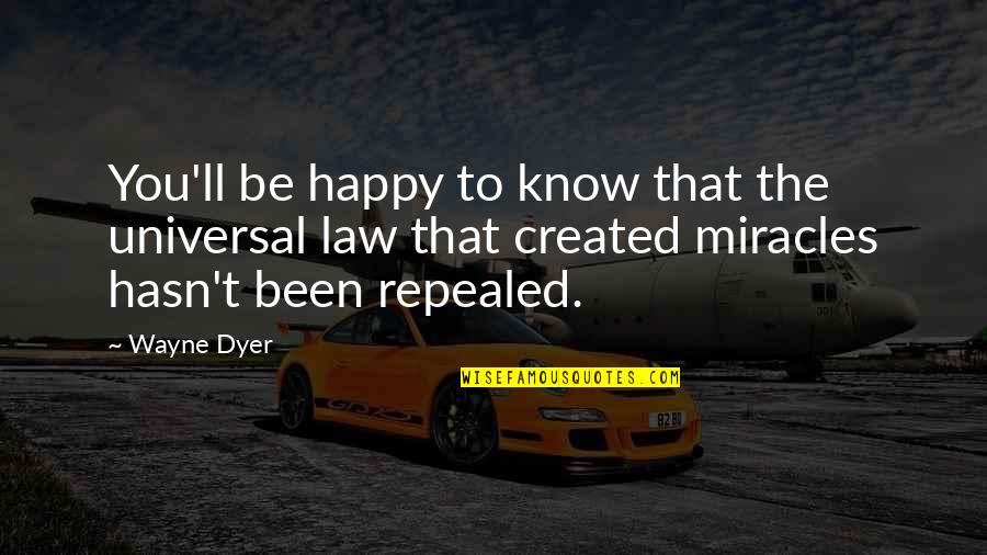 Life Being Too Short To Be Unhappy Quotes By Wayne Dyer: You'll be happy to know that the universal