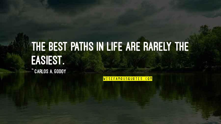 Life Being True To Yourself Quotes By Carlos A. Godoy: The best paths in life are rarely the