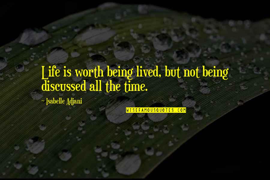 Life Being Worth It Quotes By Isabelle Adjani: Life is worth being lived, but not being
