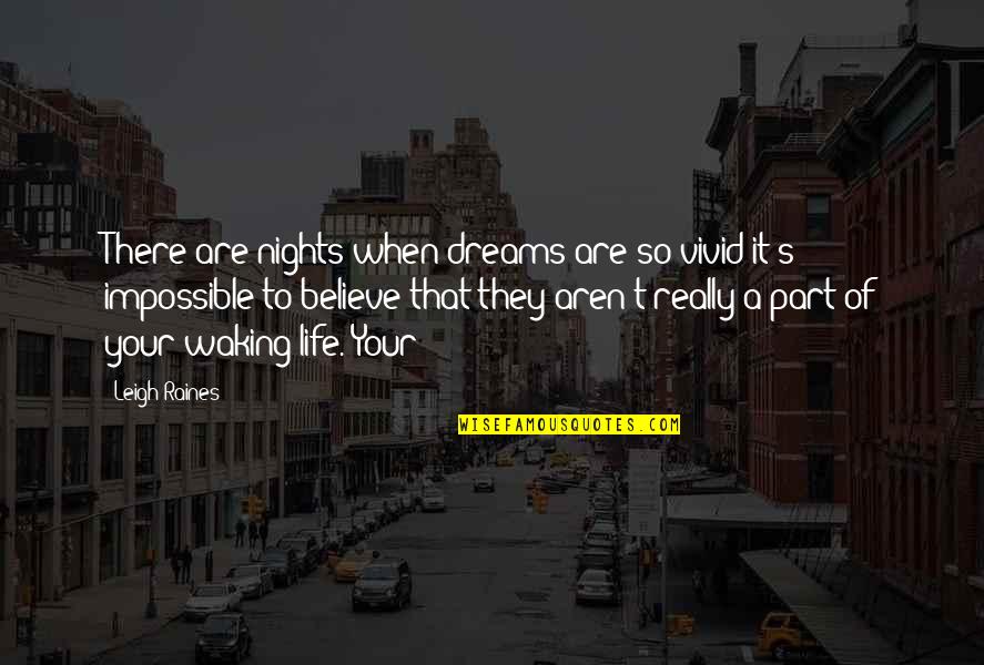 Life Believe In Your Dreams Quotes By Leigh Raines: There are nights when dreams are so vivid Life Believe In Your Dreams Quotes By Leigh Raines: There are nights when dreams are so vivid