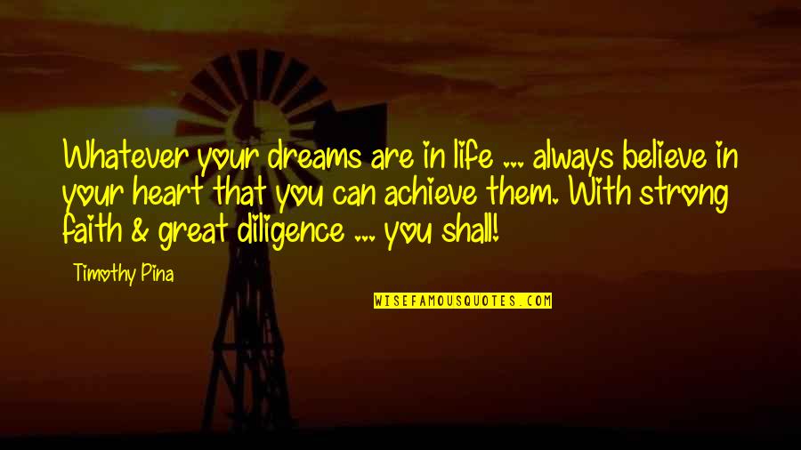 Life Believe In Your Dreams Quotes By Timothy Pina: Whatever your dreams are in life ... always Life Believe In Your Dreams Quotes By Timothy Pina: Whatever your dreams are in life ... always