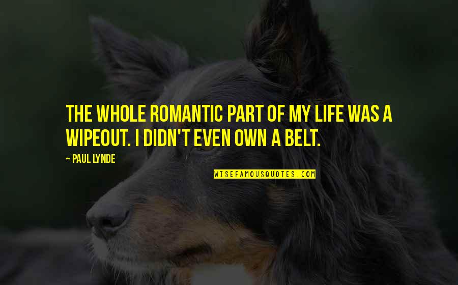 Life Belt Quotes By Paul Lynde: The whole romantic part of my life was