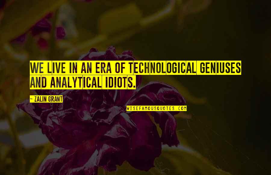 Life Belt Quotes By Zalin Grant: We live in an era of technological geniuses