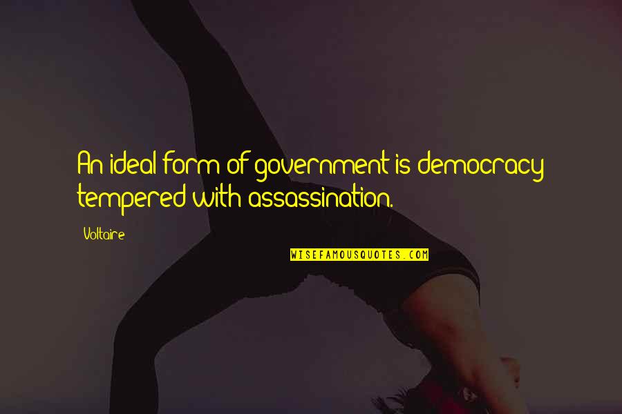 Life Benediction Quotes By Voltaire: An ideal form of government is democracy tempered