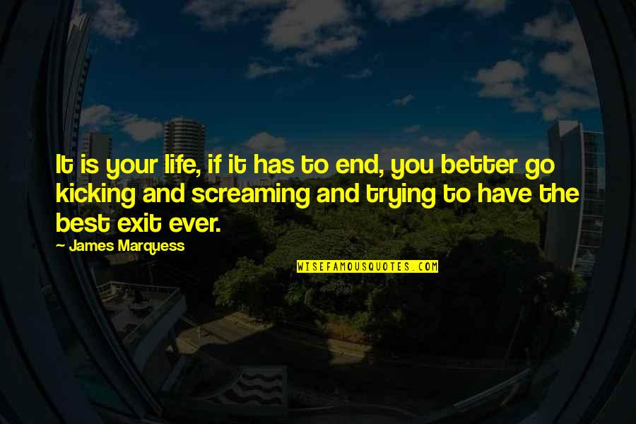 Life Best Ever Quotes By James Marquess: It is your life, if it has to