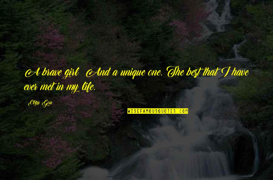 Life Best Ever Quotes By Olga Goa: A brave girl! And a unique one. The