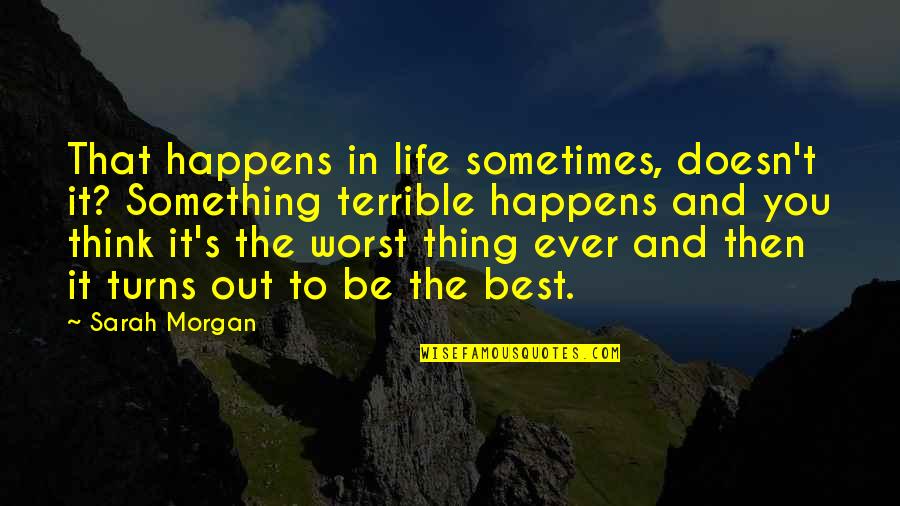 Life Best Ever Quotes By Sarah Morgan: That happens in life sometimes, doesn't it? Something