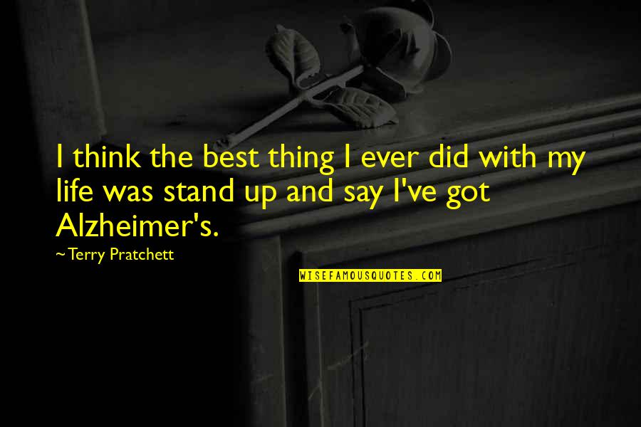 Life Best Ever Quotes By Terry Pratchett: I think the best thing I ever did