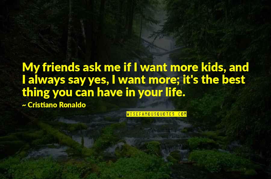 Life Best Friends Quotes By Cristiano Ronaldo: My friends ask me if I want more