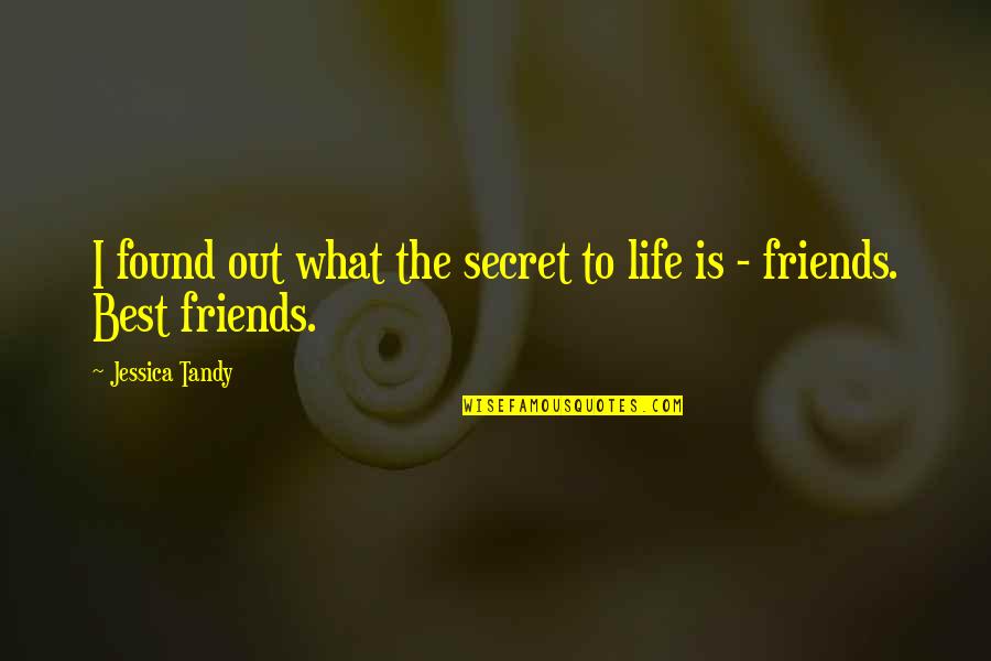 Life Best Friends Quotes By Jessica Tandy: I found out what the secret to life