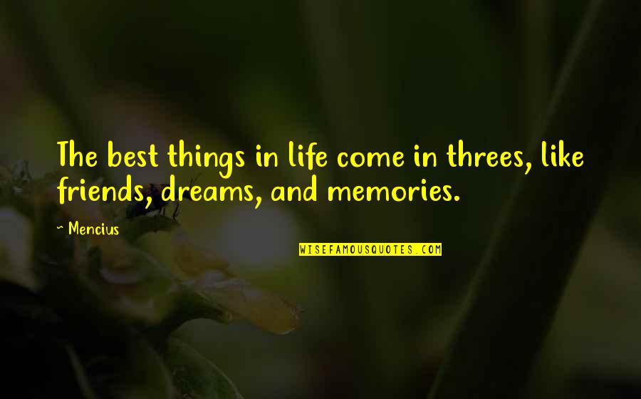 Life Best Friends Quotes By Mencius: The best things in life come in threes,