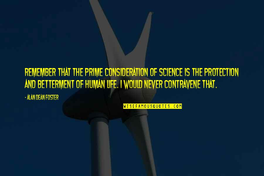 Life Betterment Quotes By Alan Dean Foster: Remember that the prime consideration of science is