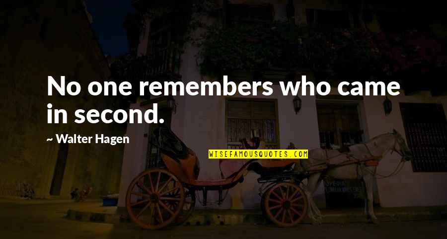 Life Beyond Death Quotes By Walter Hagen: No one remembers who came in second.