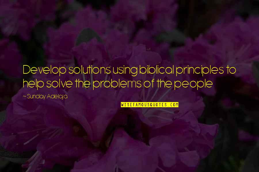 Life Biblical Quotes By Sunday Adelaja: Develop solutions using biblical principles to help solve