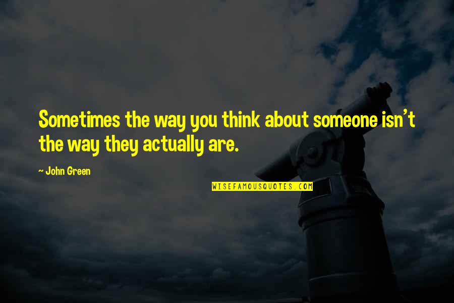 Life Billiard Quotes By John Green: Sometimes the way you think about someone isn't
