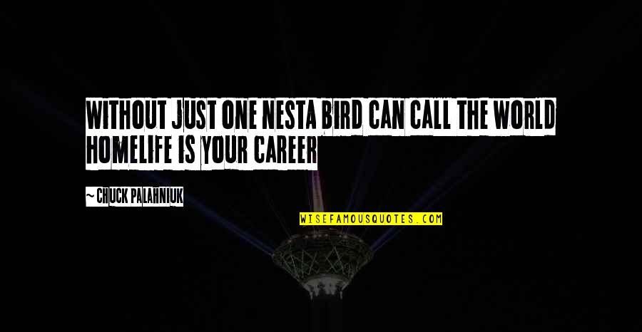 Life Bird Nest Quotes By Chuck Palahniuk: Without just one nestA bird can call the