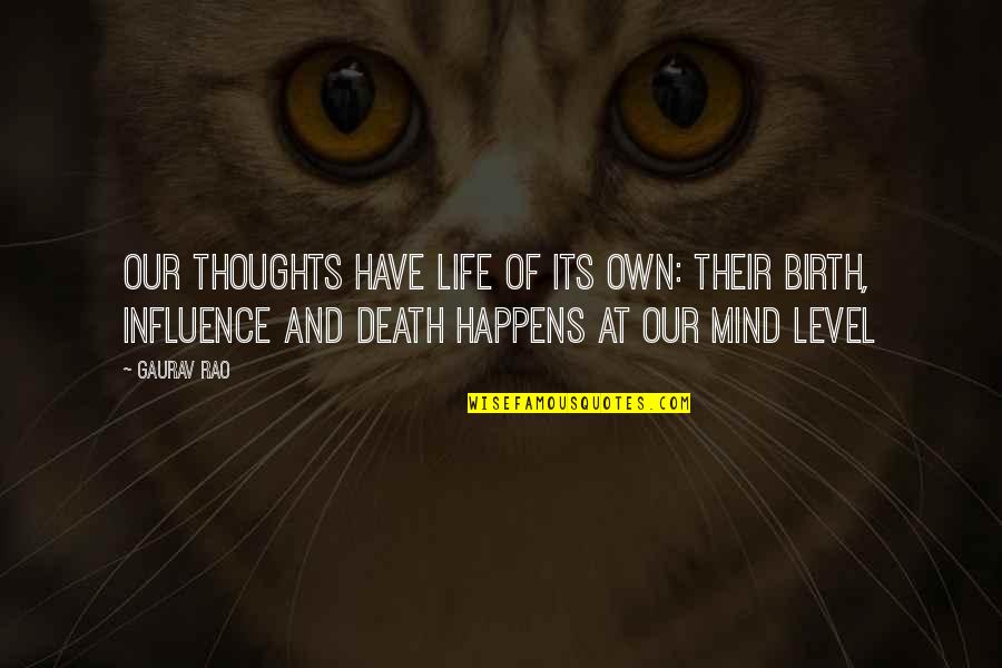 Life Birth And Death Quotes By Gaurav Rao: Our Thoughts have life of its own: Their