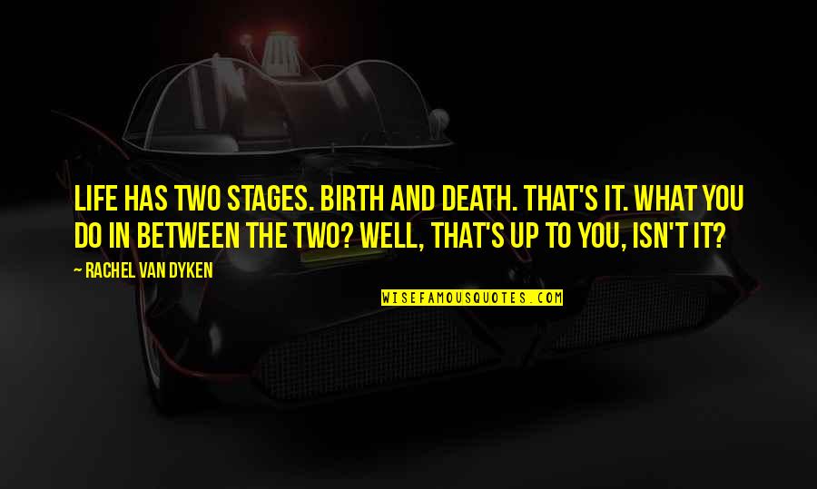 Life Birth And Death Quotes By Rachel Van Dyken: Life has two stages. Birth and death. That's
