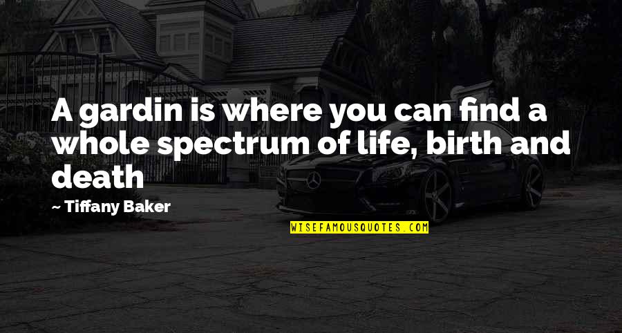 Life Birth And Death Quotes By Tiffany Baker: A gardin is where you can find a