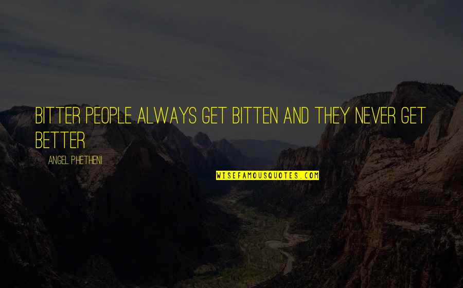 Life Bitter Quotes By Angel Phetheni: Bitter people always get bitten and they never Life Bitter Quotes By Angel Phetheni: Bitter people always get bitten and they never
