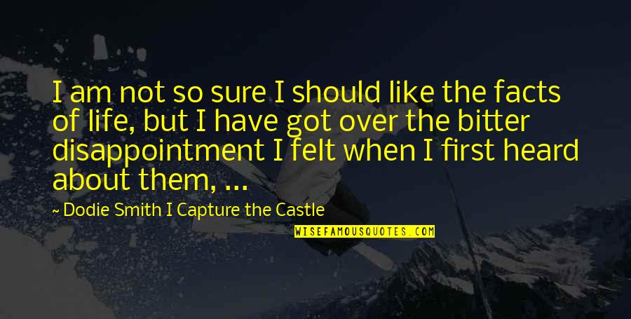 Life Bitter Quotes By Dodie Smith I Capture The Castle: I am not so sure I should like