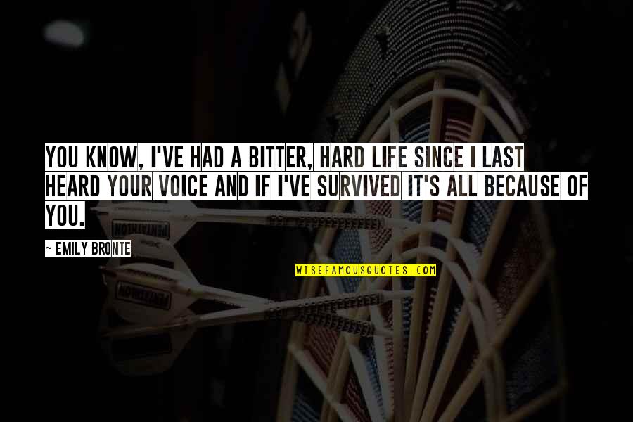 Life Bitter Quotes By Emily Bronte: You know, I've had a bitter, hard life